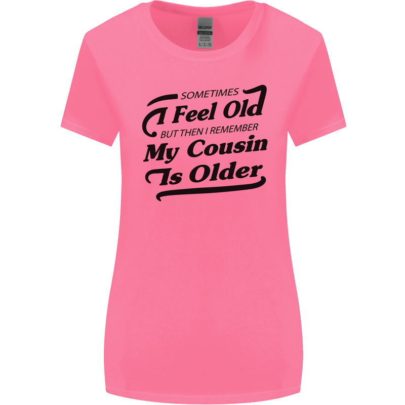 My Cousin is Older 30th 40th 50th Birthday Womens Wider Cut T-Shirt Azalea