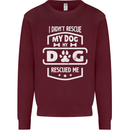 My Dog Rescued Me Funny Mens Sweatshirt Jumper Maroon