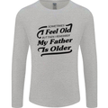 My Father is Older 30th 40th 50th Birthday Mens Long Sleeve T-Shirt Sports Grey