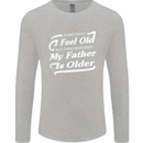 My Father is Older 30th 40th 50th Birthday Mens Long Sleeve T-Shirt Sports Grey