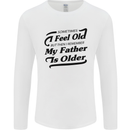 My Father is Older 30th 40th 50th Birthday Mens Long Sleeve T-Shirt White