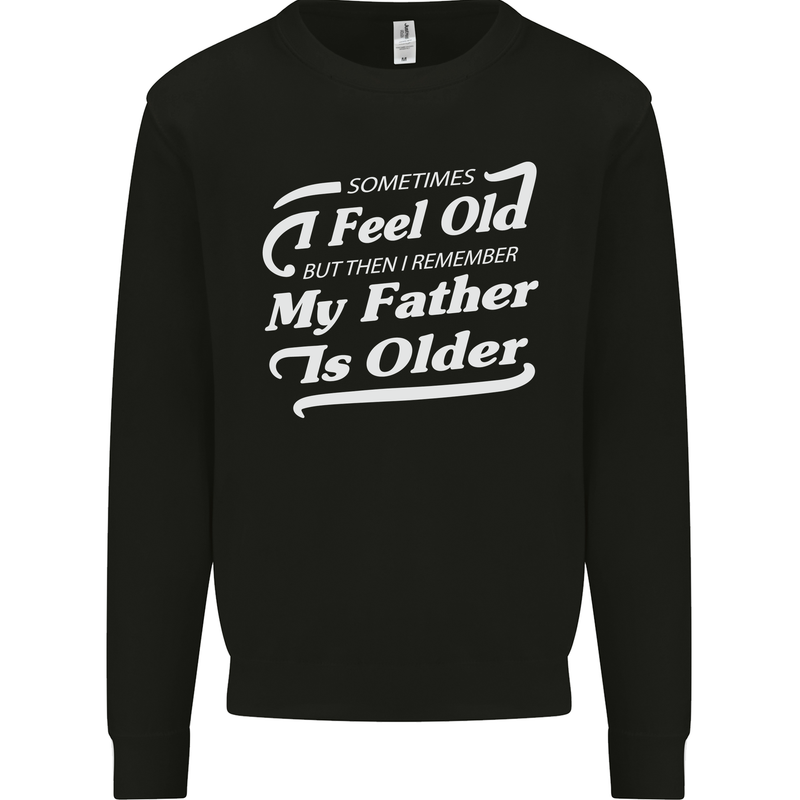 My Father is Older 30th 40th 50th Birthday Mens Sweatshirt Jumper Black
