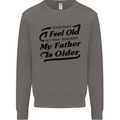 My Father is Older 30th 40th 50th Birthday Mens Sweatshirt Jumper Charcoal