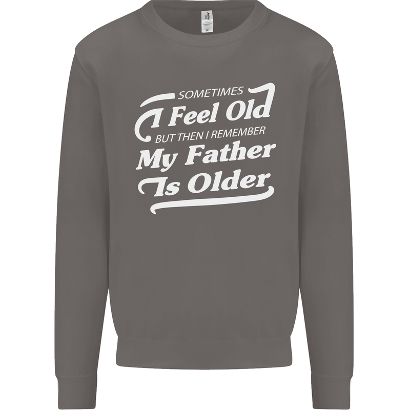 My Father is Older 30th 40th 50th Birthday Mens Sweatshirt Jumper Charcoal