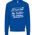 My Father is Older 30th 40th 50th Birthday Mens Sweatshirt Jumper Royal Blue