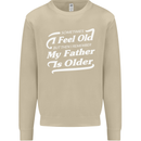 My Father is Older 30th 40th 50th Birthday Mens Sweatshirt Jumper Sand