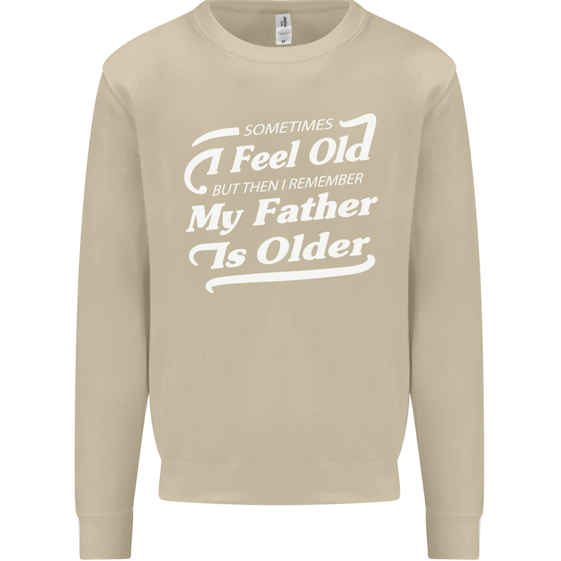 My Father is Older 30th 40th 50th Birthday Mens Sweatshirt Jumper Sand