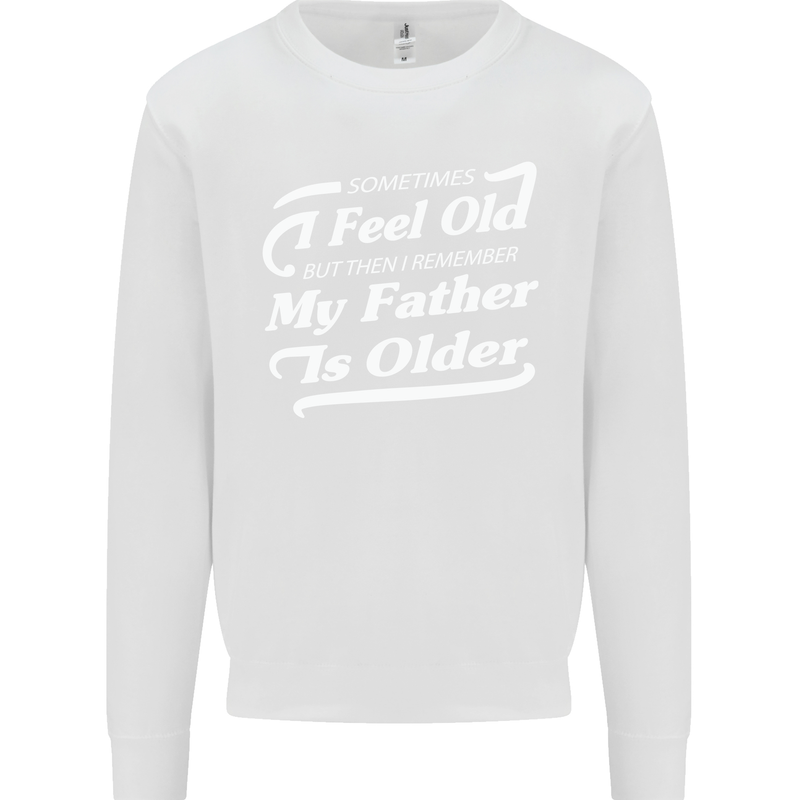 My Father is Older 30th 40th 50th Birthday Mens Sweatshirt Jumper White