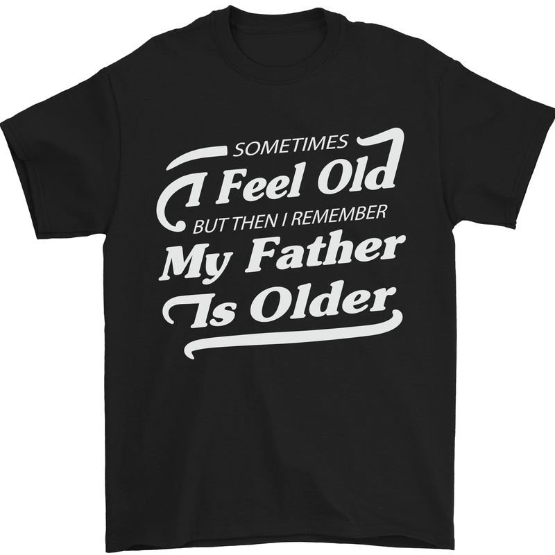 My Father is Older 30th 40th 50th Birthday Mens T-Shirt Cotton Gildan Black