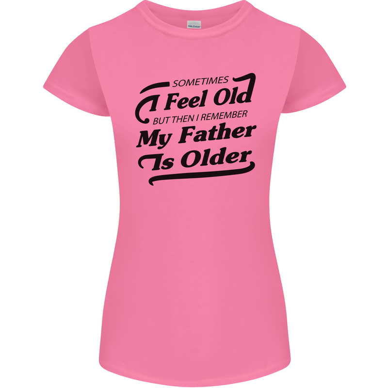 My Father is Older 30th 40th 50th Birthday Womens Petite Cut T-Shirt Azalea