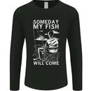My Fish Will Come Funny Fishing Fisherman Mens Long Sleeve T-Shirt Black