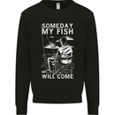 My Fish Will Come Funny Fishing Fisherman Mens Sweatshirt Jumper Black