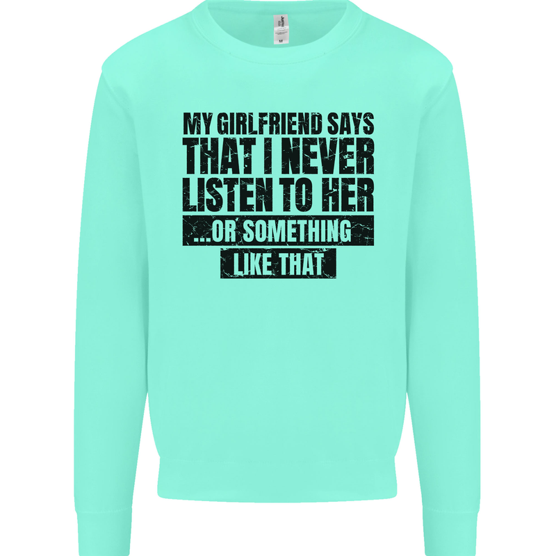My Girlfriend Says I Never Funny Slogan Kids Sweatshirt Jumper Peppermint