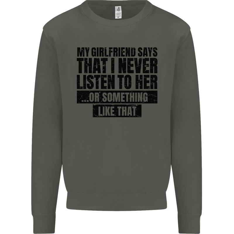 My Girlfriend Says I Never Funny Slogan Kids Sweatshirt Jumper Storm Grey