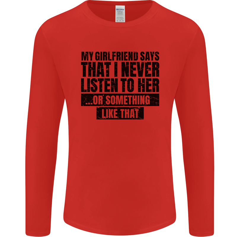 My Girlfriend Says I Never Funny Slogan Mens Long Sleeve T-Shirt Red