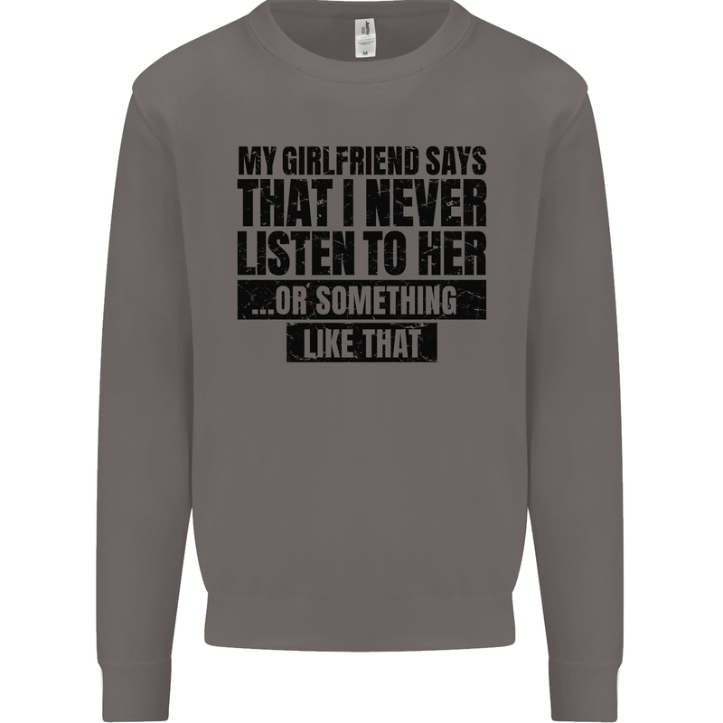 My Girlfriend Says I Never Funny Slogan Mens Sweatshirt Jumper Charcoal