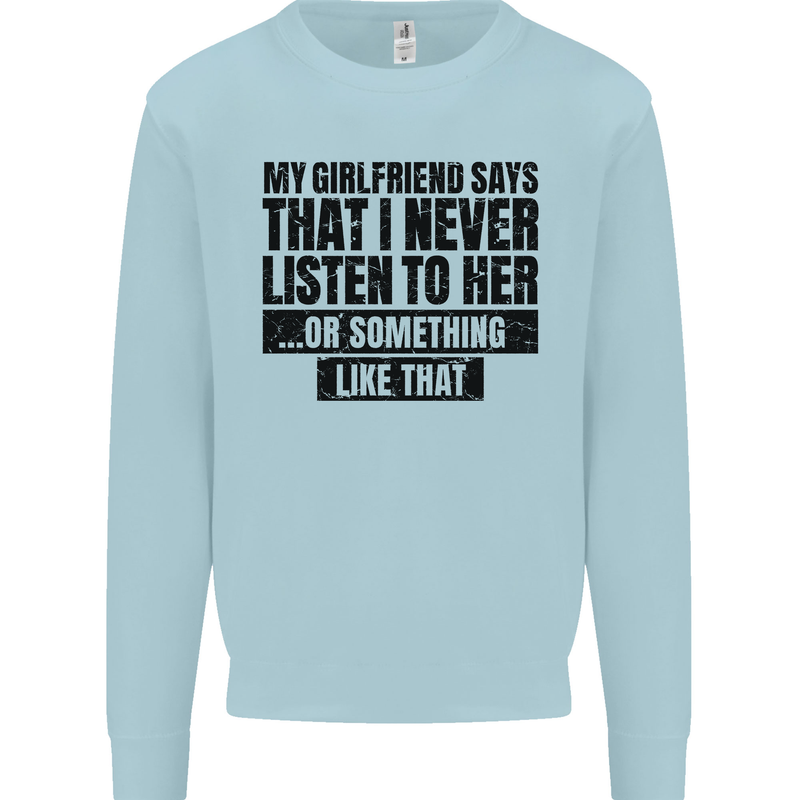 My Girlfriend Says I Never Funny Slogan Mens Sweatshirt Jumper Light Blue
