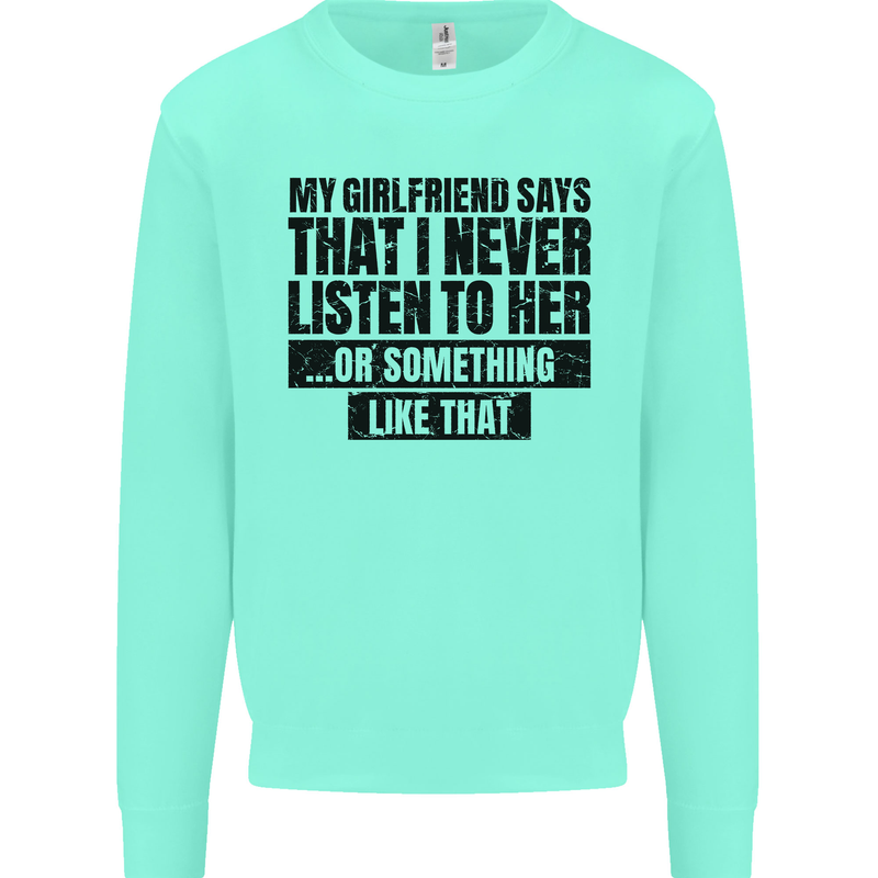 My Girlfriend Says I Never Funny Slogan Mens Sweatshirt Jumper Peppermint