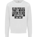 My Girlfriend Says I Never Funny Slogan Mens Sweatshirt Jumper White