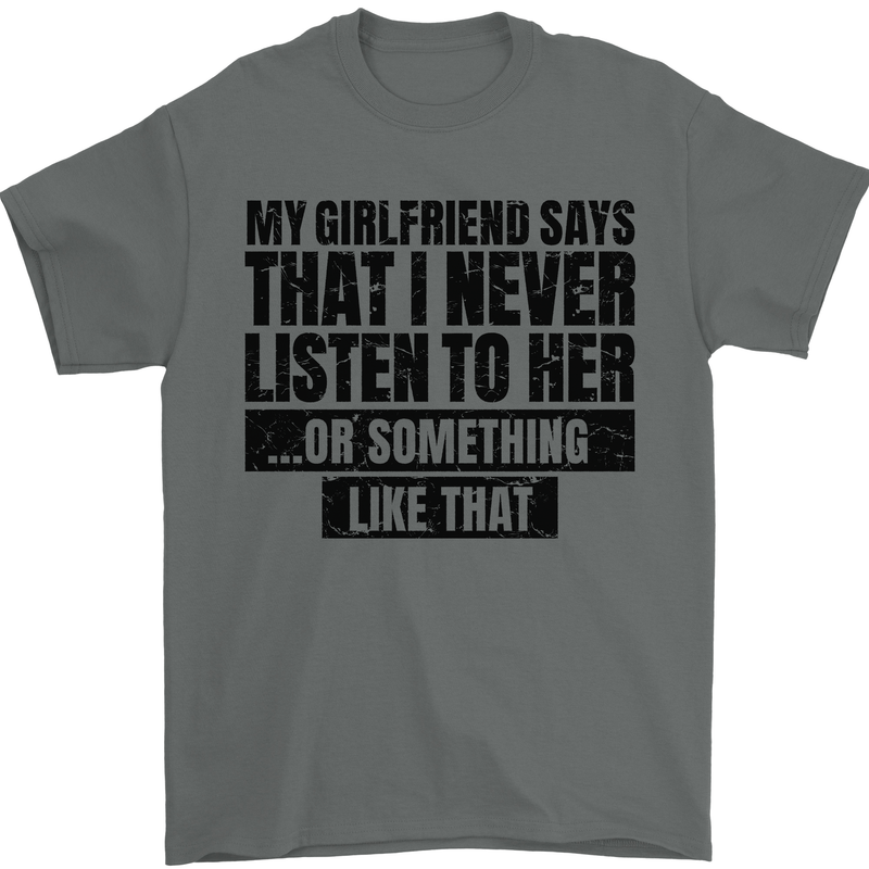 My Girlfriend Says I Never Funny Slogan Mens T-Shirt Cotton Gildan Charcoal