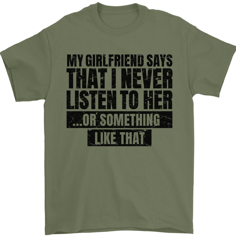 My Girlfriend Says I Never Funny Slogan Mens T-Shirt Cotton Gildan Military Green