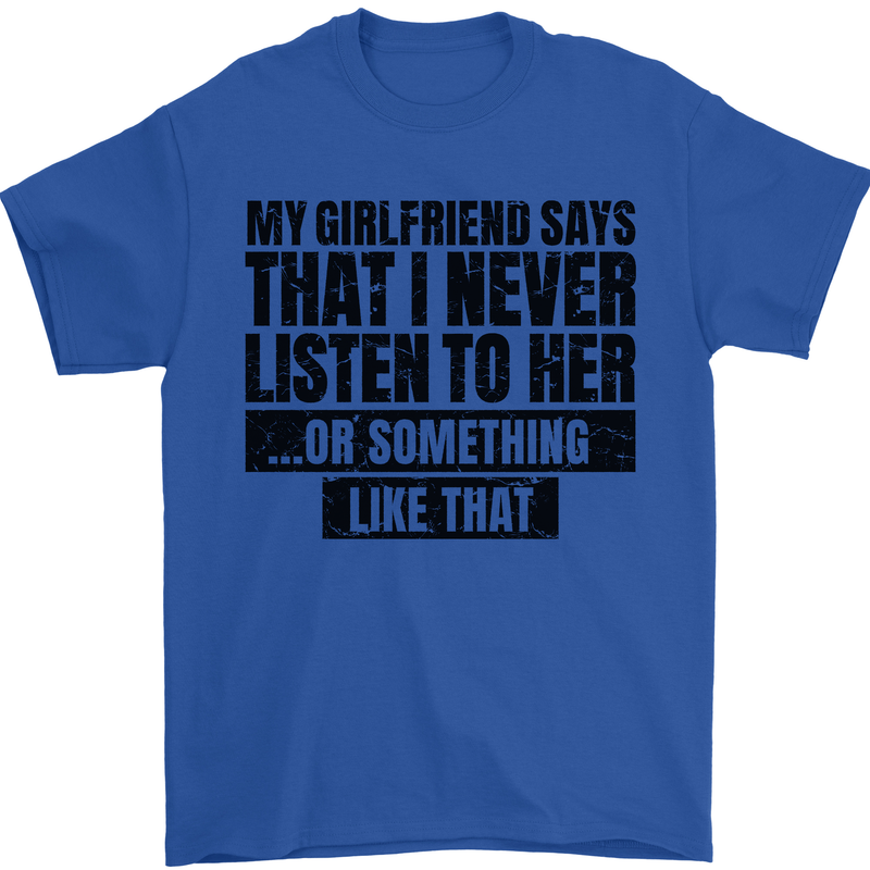 My Girlfriend Says I Never Funny Slogan Mens T-Shirt Cotton Gildan Royal Blue