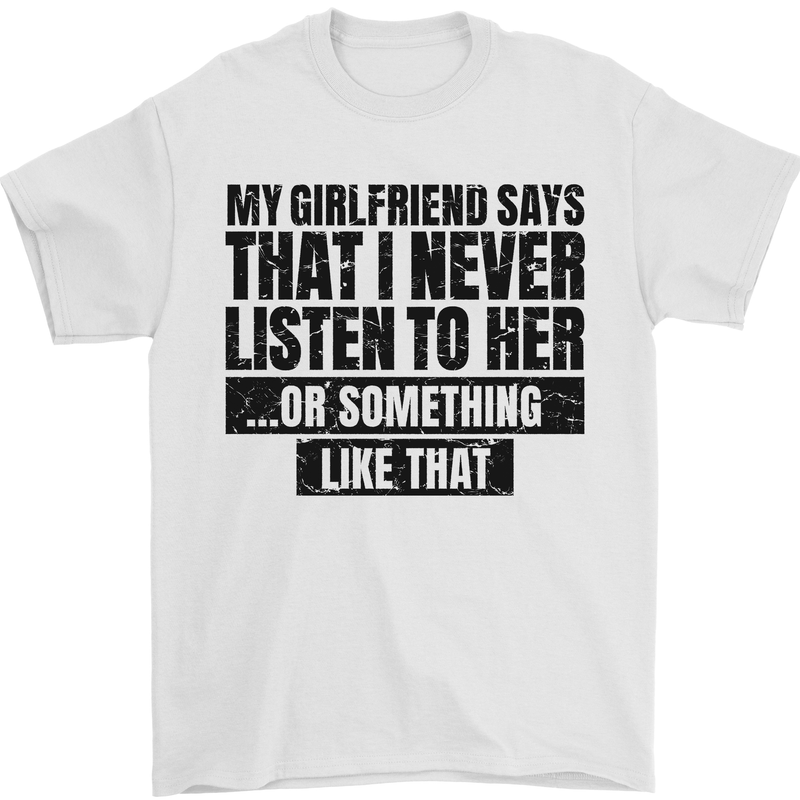 My Girlfriend Says I Never Funny Slogan Mens T-Shirt Cotton Gildan White