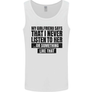 My Girlfriend Says I Never Funny Slogan Mens Vest Tank Top White