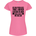 My Girlfriend Says I Never Funny Slogan Womens Petite Cut T-Shirt Azalea