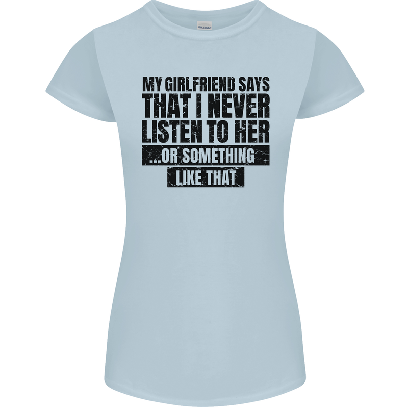 My Girlfriend Says I Never Funny Slogan Womens Petite Cut T-Shirt Light Blue