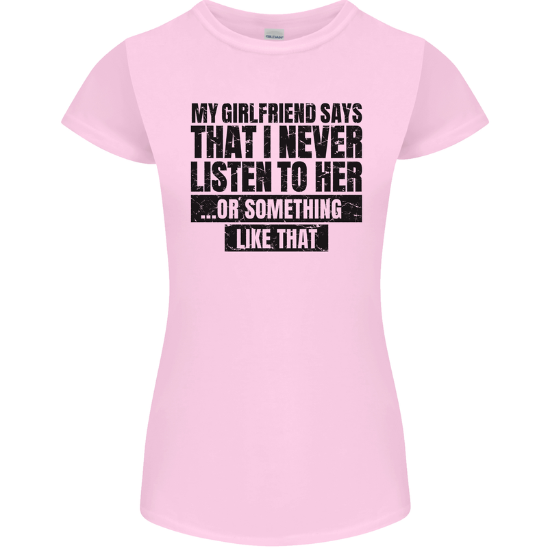 My Girlfriend Says I Never Funny Slogan Womens Petite Cut T-Shirt Light Pink