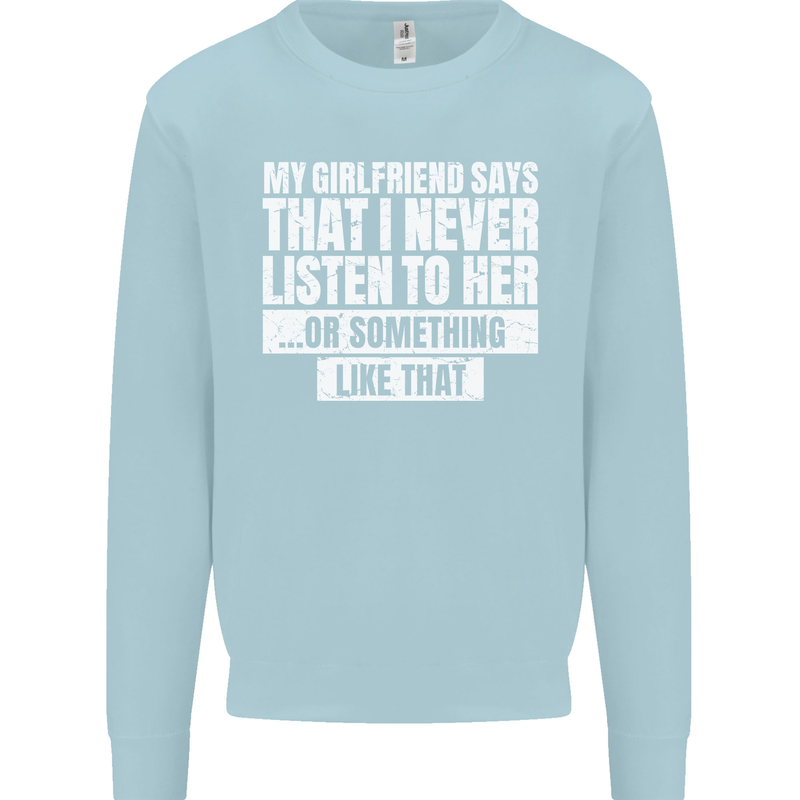 My Girlfriend Says I Never Listen Funny Kids Sweatshirt Jumper Light Blue