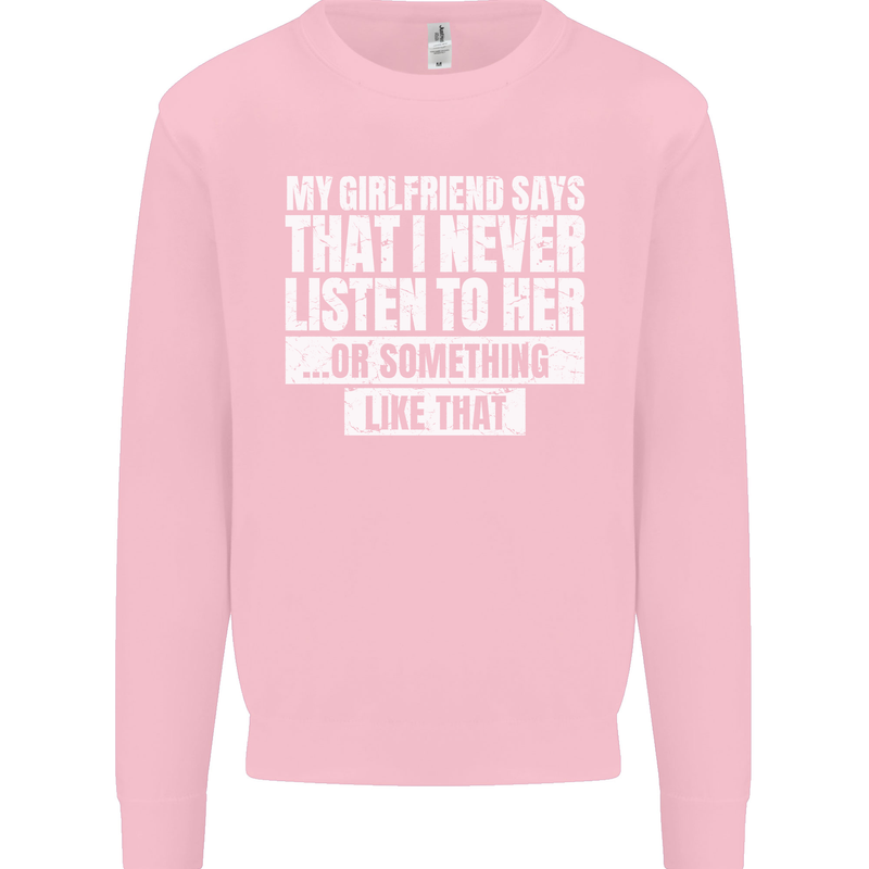 My Girlfriend Says I Never Listen Funny Kids Sweatshirt Jumper Light Pink