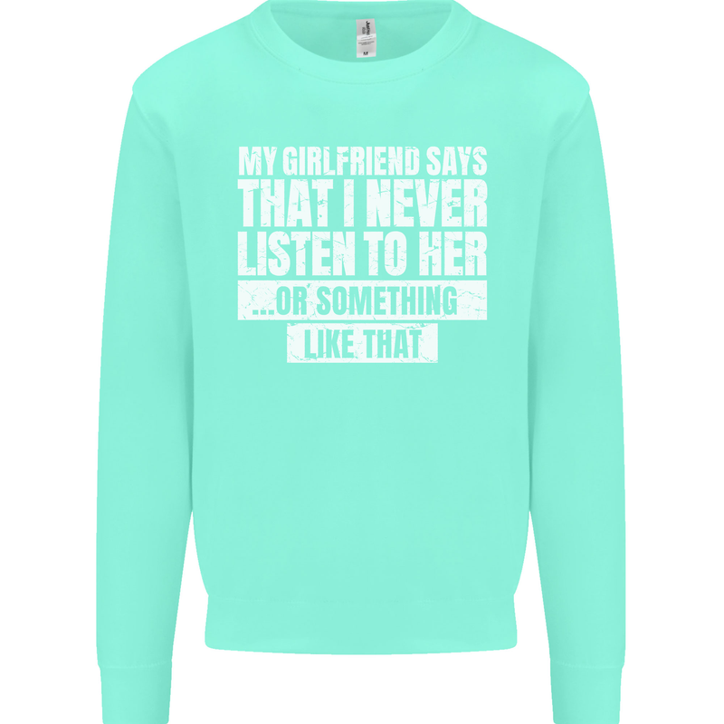 My Girlfriend Says I Never Listen Funny Kids Sweatshirt Jumper Peppermint