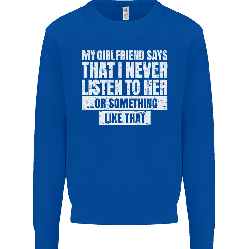 My Girlfriend Says I Never Listen Funny Kids Sweatshirt Jumper Royal Blue