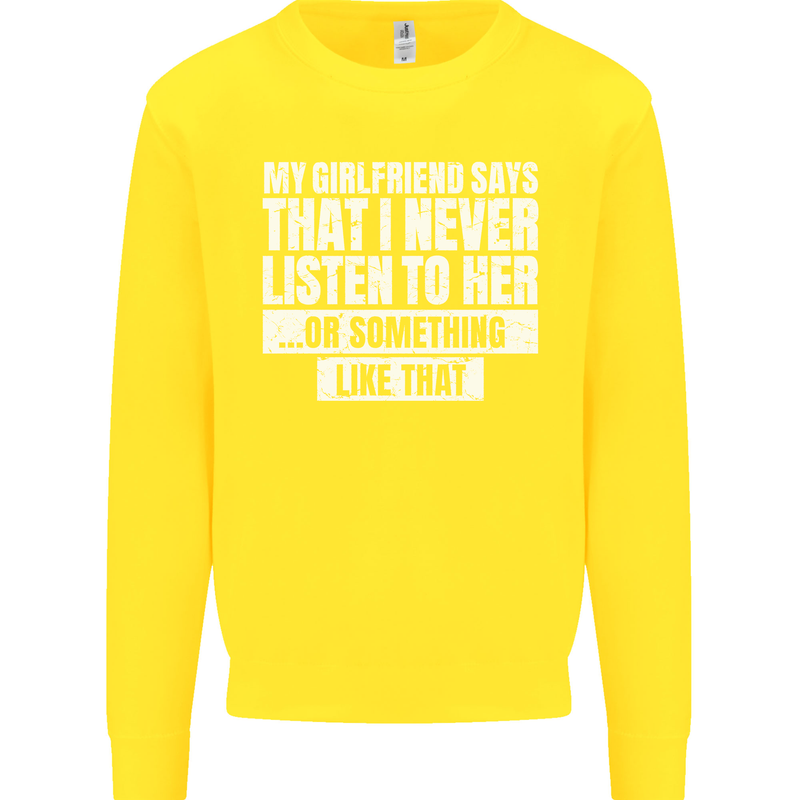 My Girlfriend Says I Never Listen Funny Kids Sweatshirt Jumper Yellow