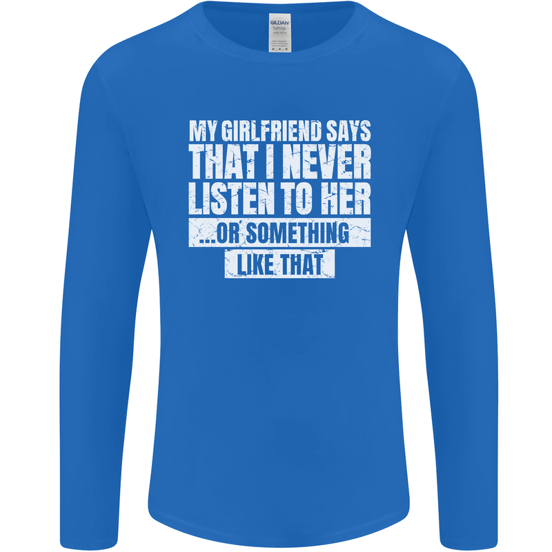 My Girlfriend Says I Never Listen Funny Mens Long Sleeve T-Shirt Royal Blue