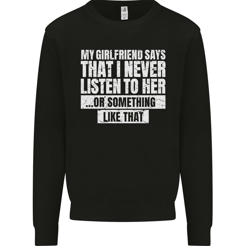 My Girlfriend Says I Never Listen Funny Mens Sweatshirt Jumper Black