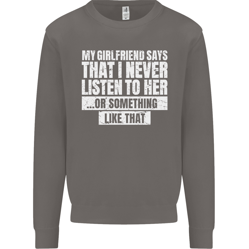 My Girlfriend Says I Never Listen Funny Mens Sweatshirt Jumper Charcoal