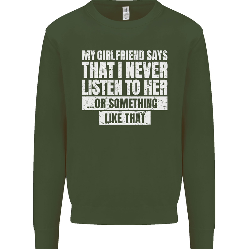 My Girlfriend Says I Never Listen Funny Mens Sweatshirt Jumper Forest Green
