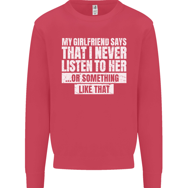 My Girlfriend Says I Never Listen Funny Mens Sweatshirt Jumper Heliconia