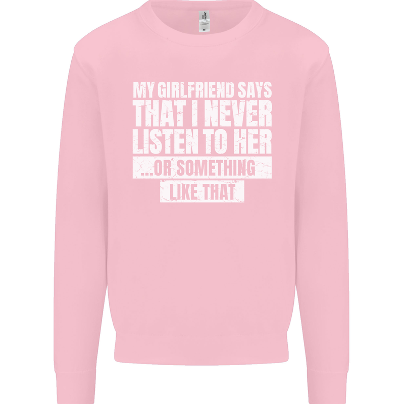 My Girlfriend Says I Never Listen Funny Mens Sweatshirt Jumper Light Pink