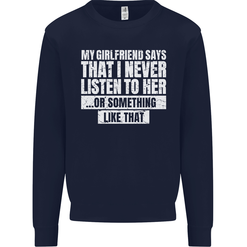 My Girlfriend Says I Never Listen Funny Mens Sweatshirt Jumper Navy Blue