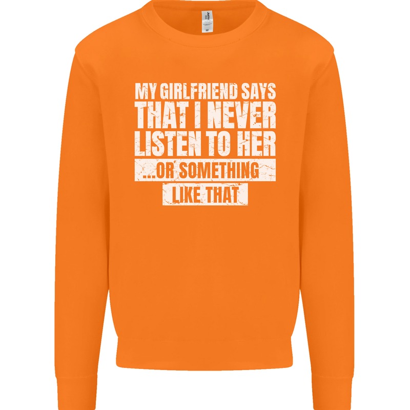 My Girlfriend Says I Never Listen Funny Mens Sweatshirt Jumper Orange