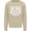 My Girlfriend Says I Never Listen Funny Mens Sweatshirt Jumper Sand