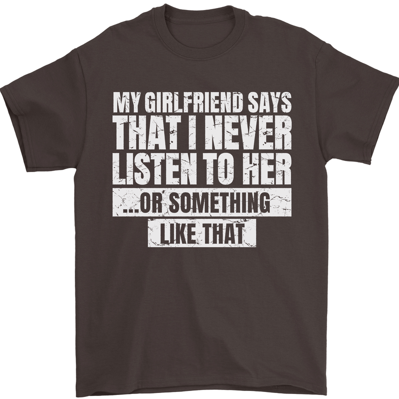 My Girlfriend Says I Never Listen Funny Mens T-Shirt Cotton Gildan Dark Chocolate