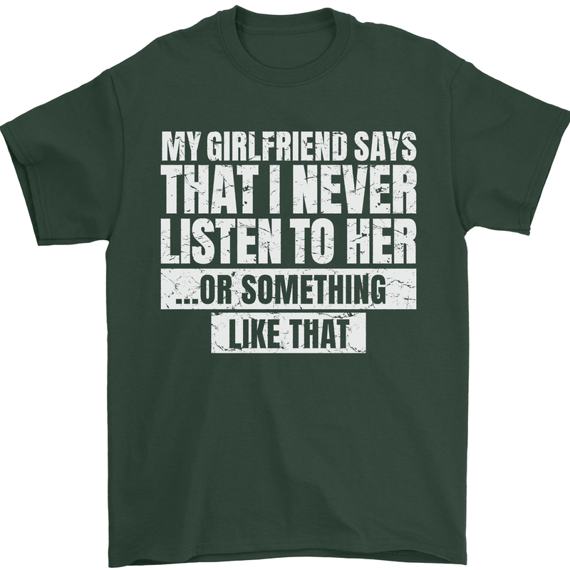 My Girlfriend Says I Never Listen Funny Mens T-Shirt Cotton Gildan Forest Green