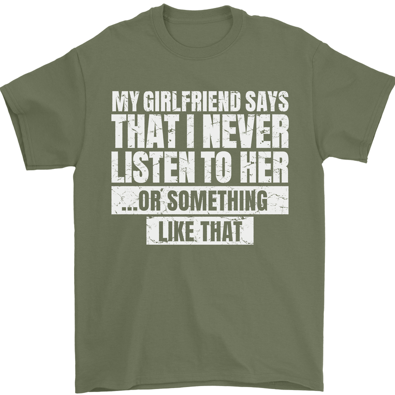 My Girlfriend Says I Never Listen Funny Mens T-Shirt Cotton Gildan Military Green