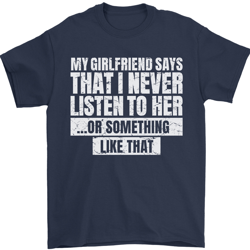 My Girlfriend Says I Never Listen Funny Mens T-Shirt Cotton Gildan Navy Blue