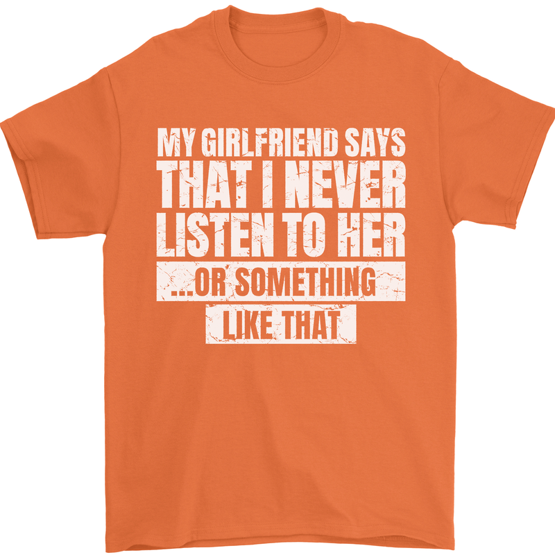 My Girlfriend Says I Never Listen Funny Mens T-Shirt Cotton Gildan Orange